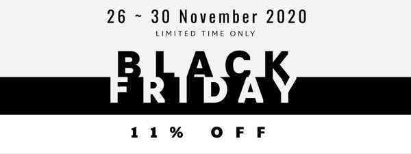 Black Friday Sales Start Early! Enjoy 11% off site wide from 26 to 30 November 2020!